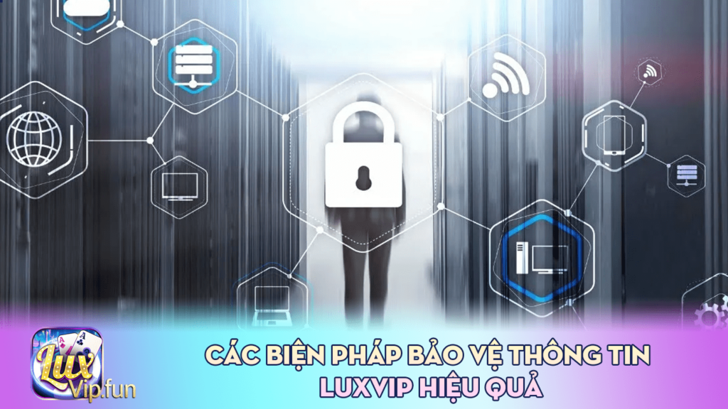 Các biện pháp bảo vệ thông tin Luxvip hiệu quả