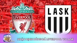 Nhận định bóng đá Liverpool vs LASK