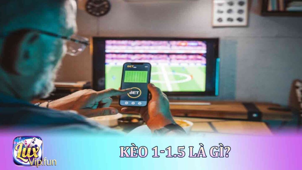 Kèo 1-1.5 là Gì?