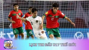 Lịch Thi Đấu U17 Thế Giới