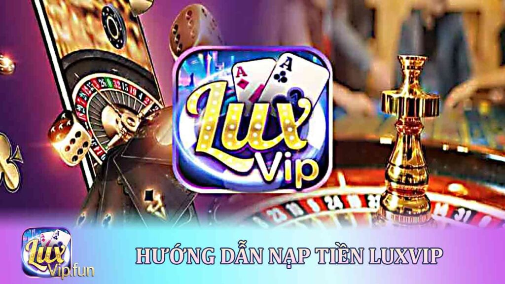 Hướng dẫn Nạp Tiền Luxvip