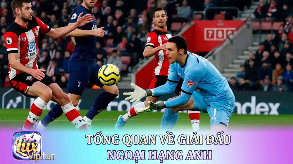 Tổng quan về giải đấu Ngoại hạng Anh