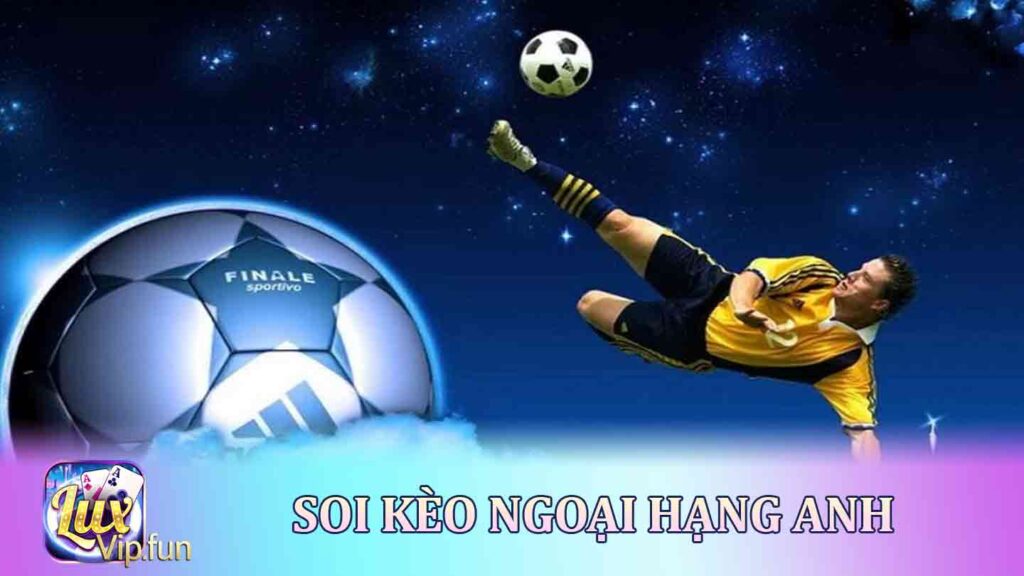 Soi Kèo Ngoại Hạng Anh