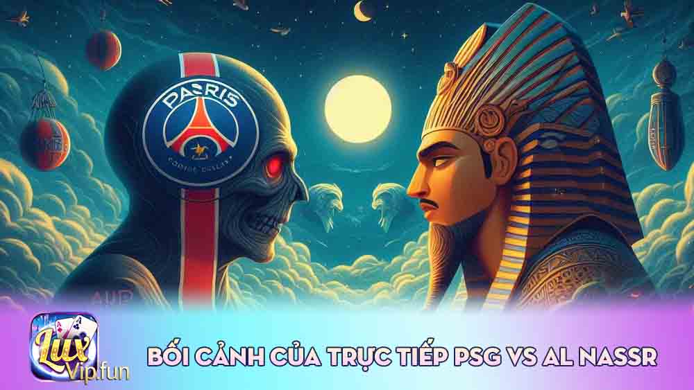 Bối Cảnh Của trực tiếp PSG vs Al Nassr