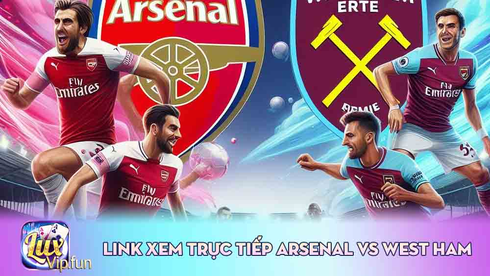 Link Xem Trực Tiếp Arsenal Vs West Ham