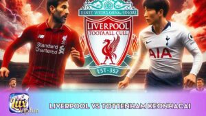 Liverpool Vs Tottenham Keonhacai