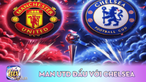 Man Utd Đấu Với Chelsea