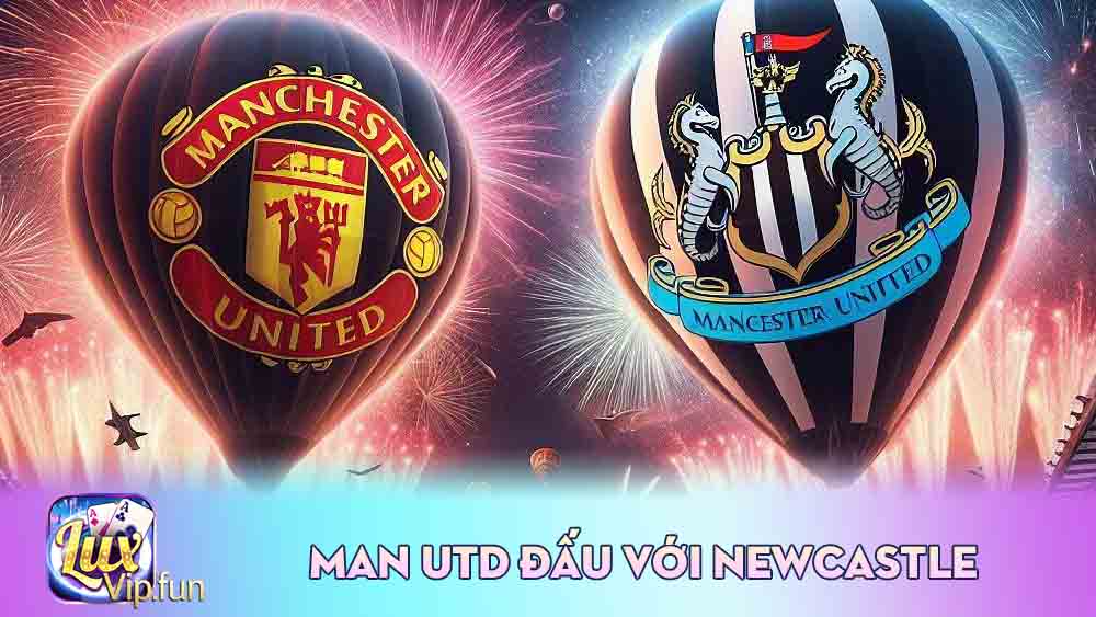 Man Utd Đấu Với Newcastle