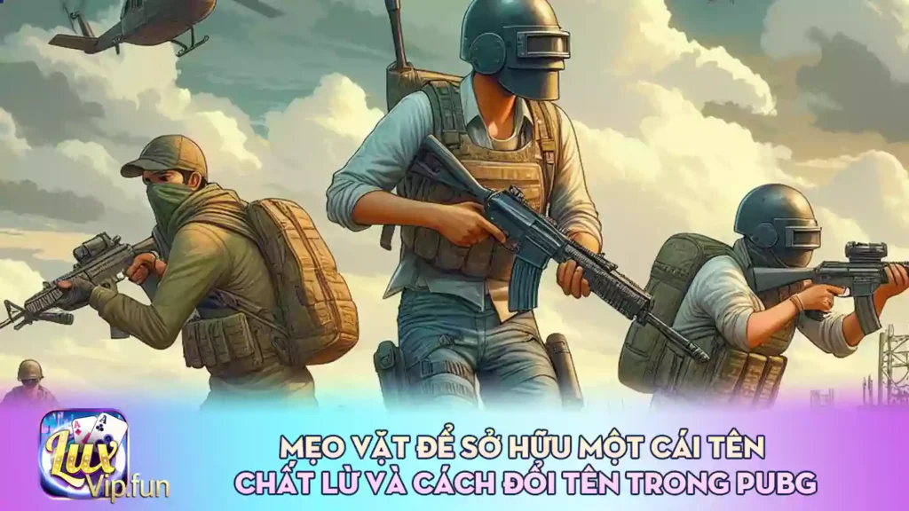 Mẹo Vặt Để Sở Hữu Một Cái Tên Chất Lừ Và Cách Đổi Tên Trong PUBG