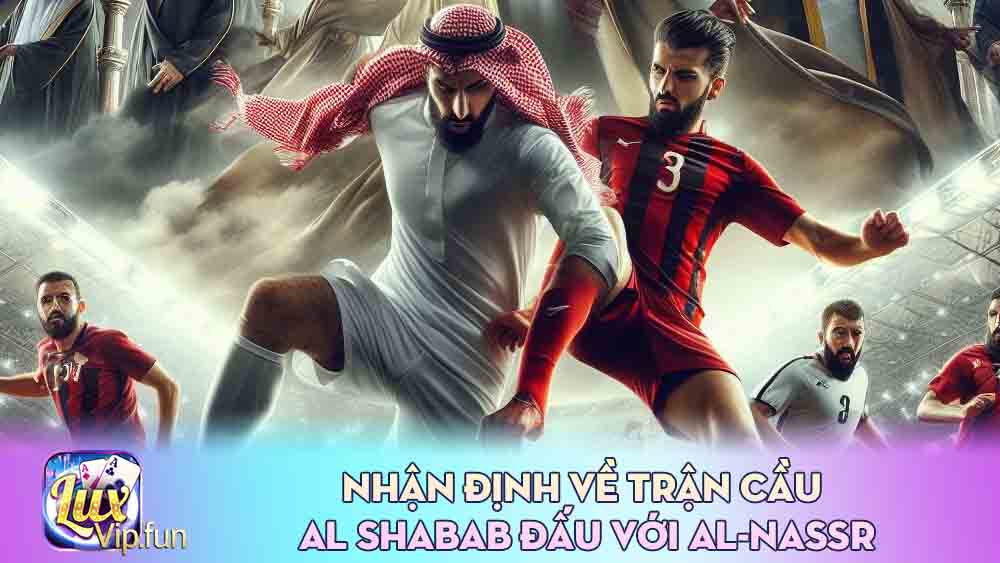 Nhận định về trận cầu Al shabab đấu với Al-nassr