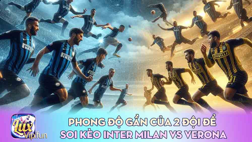 Phong độ gần của 2 đội để Soi kèo Inter Milan vs Verona