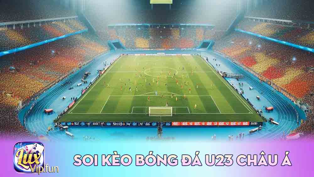 Soi Kèo Bóng Đá U23 Châu Á