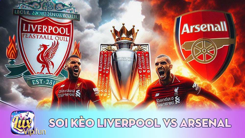 Soi Kèo Livaerpool Vs Arsenal