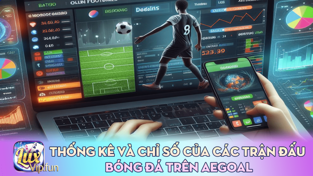 Thống kê và chỉ số của các trận đấu bóng đá trên Aegoal