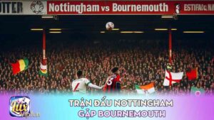 Trận Đấu Nottingham Gặp Bournemouth